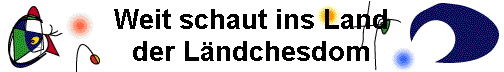 Weit schaut ins Land
der L�ndchesdom