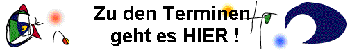 Zu den Terminen 
geht es HIER !